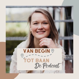 Van Begin Tot Baan, de Podcast