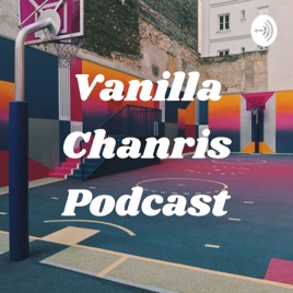 Vanilla Chanris Podcast