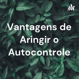 Vantagens de Aringir o Autocontrole