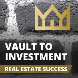 Vault to Investment Real Estate Success Podcast