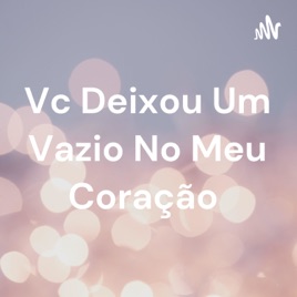Vc Deixou Um Vazio No Meu Coração