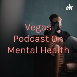 Vegas Podcast On Mental Health