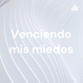 Venciendo mis miedos