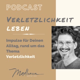 Verletzlichkeit leben - Madhava's Podcast