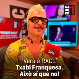 Versió RAC1 - Txabi Franquesa. Això sí que no