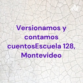 Versionamos y contamos cuentos Escuela 128, Montevideo