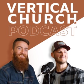 Vertical Church Podcast