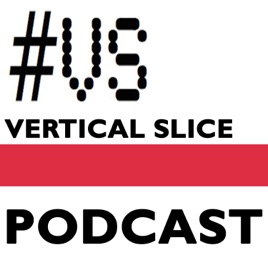 #VerticalSlice Podcast