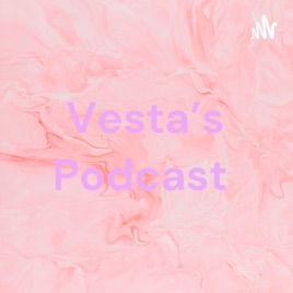 Vesta's Podcast