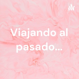 Viajando al pasado...