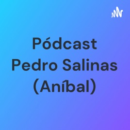 Pódcast Pedro Salinas (Aníbal)