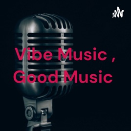 Vibe Music , Good Music