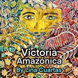 VictoriaAmazonica Podcast with Lina Cuartas
