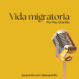 Vida migratoria | El podcast de Pau Granillo