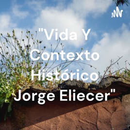 "Vida Y Contexto Histórico Jorge Eliecer"