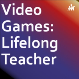 Video Games: Lifelong Teacher