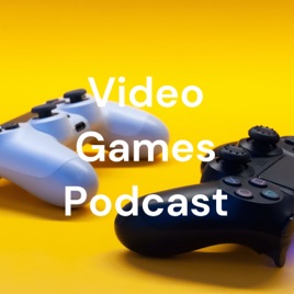 Video Games Podcast