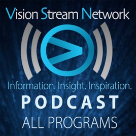 Vision Stream Network Podcast All Programs