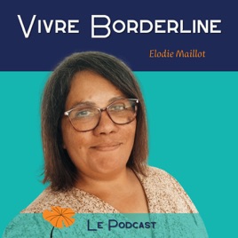 Vivre borderline - Le podcast qui parle des personnes borderlines
