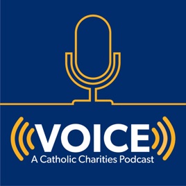 Voice: A Catholic Charities Podcast