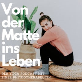 Von der Matte ins Leben - der gesundheitsorientierte Yoga und Yogatherapie Podcast