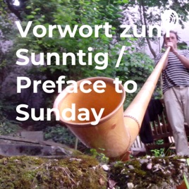Vorwort zum Sunntig / Preface to Sunday