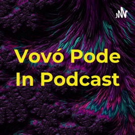 Vovó Pode In Podcast
