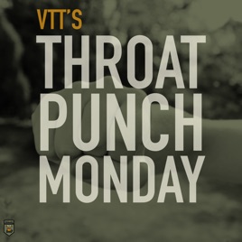 Vtt's Throat Punch Monday