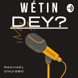 WÉTIN DEY?