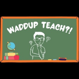 Waddup Teach