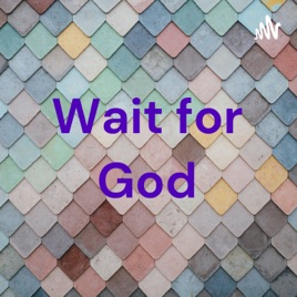 Wait for God