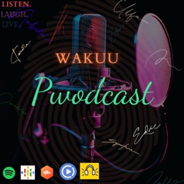 WaKUU Pwodcast.