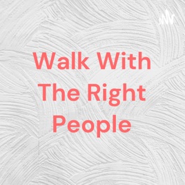 Walk With The Right People
