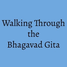 Walking Through the Bhagavad Gita