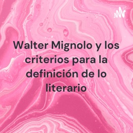 Walter Mignolo y los criterios para la definición de lo literario