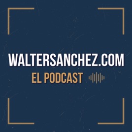 Walter Sánchez - El Podcast