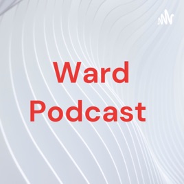 Ward Podcast