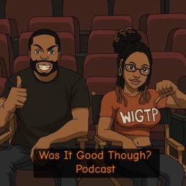 Was It Good Though? Podcast