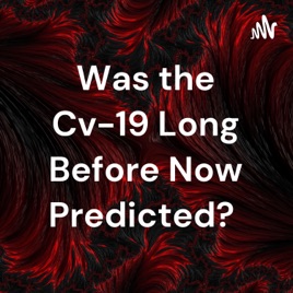 Was the Cv-19 Long Before Now Predicted?