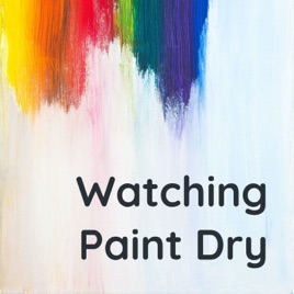 Watching Paint Dry