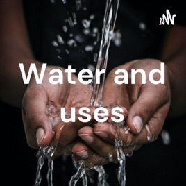 Water and uses