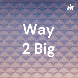 Way 2 Big
