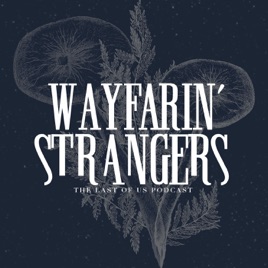 Wayfarin' Strangers: The Last of Us Podcast