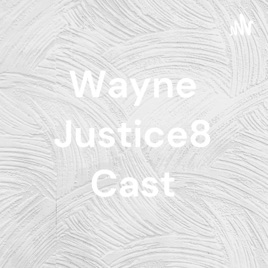 Wayne Justice8 Cast