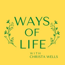 WAYS OF LIFE with Christa Wells