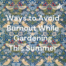 Ways to Avoid Burnout While Gardening This Summer