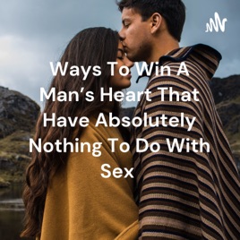 Ways To Win A Man's Heart That Have Absolutely Nothing To Do With Sex