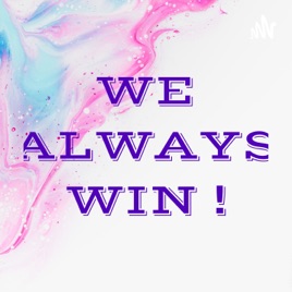 WE ALWAYS WIN !