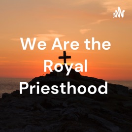 We Are the Royal Priesthood