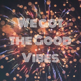 We got the Good Vibes